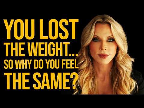 You Lost the Weight... So Why Do You Feel the Same?