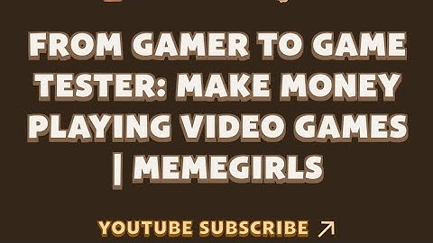 FROM GAMER TO GAME TESTER: MAKE MONEY PLAYING VIDEO GAMES | MEMEGIRLS | MEMEFI Youtube Video Code