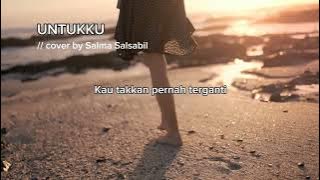 UNTUKKU - Cover by : Salma Salsabil