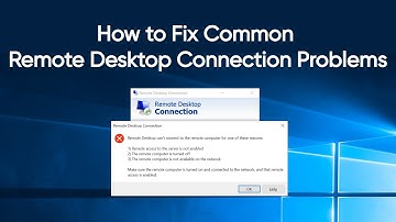How to Fix Common Remote Desktop Connection Problems