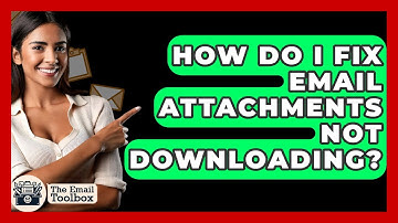 How Do I Fix Email Attachments Not Downloading? - TheEmailToolbox.com