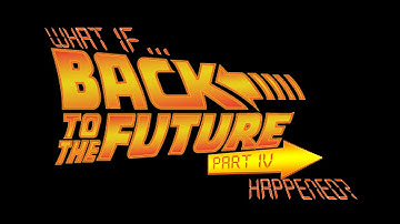 What if...Back to the Future Part IV Happened?