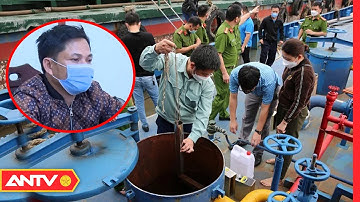 Bắt Giữ Tàu Chở 1 Triệu Lít Xăng E5 Lậu Trị Giá 30 Tỷ Đồng | Tin Tức 24h | ANTV