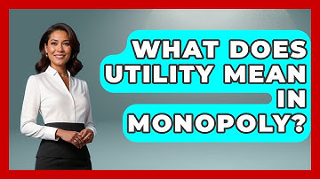 What Does Utility Mean In Monopoly? - The Board Game Xpert
