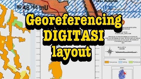 Cara Georeferencing, Digitasi dan layout pada peta menggunakan ArcGIS