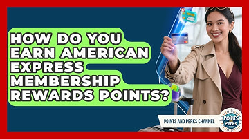 How Do You Earn American Express Membership Rewards Points? | Points and Perks Channel News