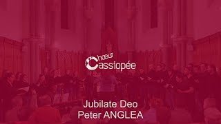 Jubilate Deo - Peter Anglea | Chœur Cassiopée