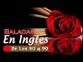 Las Mejores Baladas en Ingles de los 80's y 90's ♫♥♫♥♫ Romanticas Viejitas en Ingles 80's y 90's