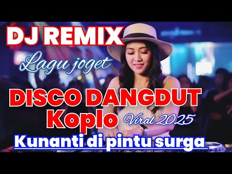 DJ REMIX LAGU JOGET DISCO DANGDUT KOPLO KUNANTI DI PINTU SURGA VIRAL 2025