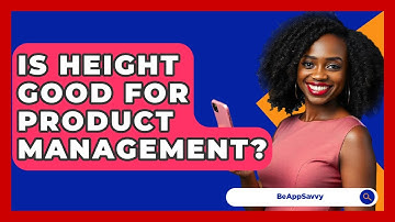 Is Height Good For Product Management? - Be App Savvy