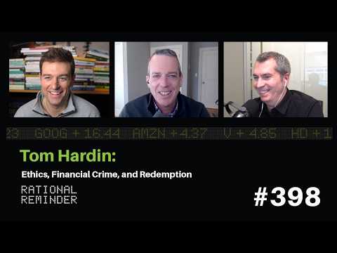 Tom Hardin: Ethics, Financial Crime, and Redemption | Rational Reminder 398
