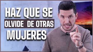 4 FORMAS DE HACER QUE SE OLVIDE DE OTRAS MUJERES ¦ JORGE LOZANO H.