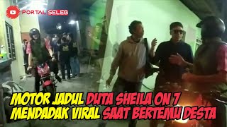 MOTOR JADUL DUTA SHEILA ON 7 MENDADAK VIRAL SAAT BERTEMU DESTA