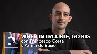 Francesco Costa | When in trouble, go big