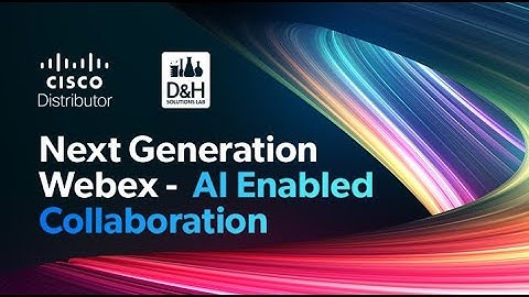 Next Generation Webex - AI Enabled Collaboration!