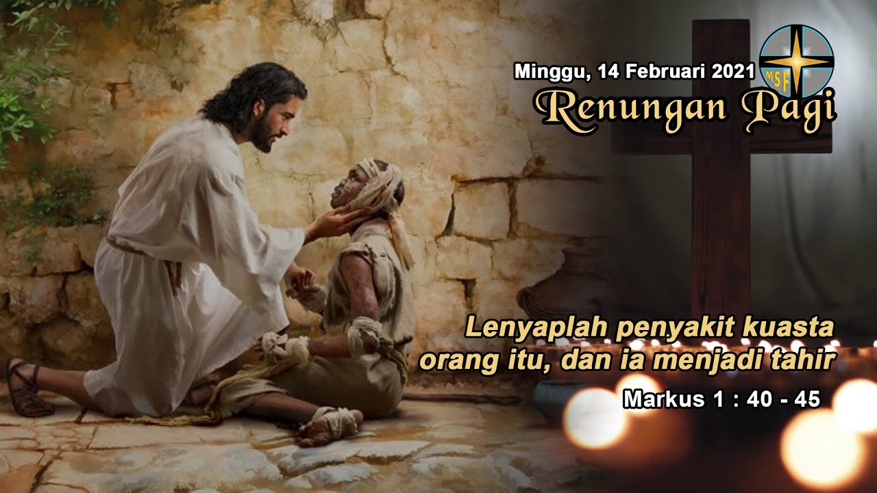 RENUNGAN PAGI - MINGGU, 14 FEBRUARI 2021 - MARKUS 1 : 40-45