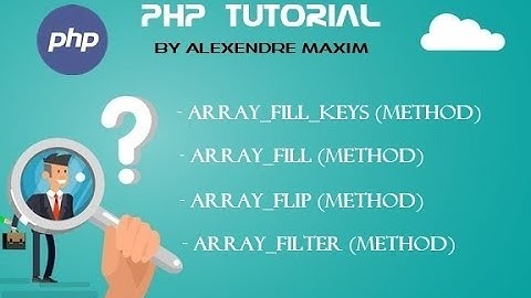 PHP Tutorial #06  Array Methods (Array_Fill_Keys,Array_Fill, Array_Flip and Array_Filter)