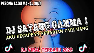 DJ SAYANG GAMMA 1 || AKU KECAPEAN SEHARIAN CARI UANG || DJ VIRAL TERBARU 2025