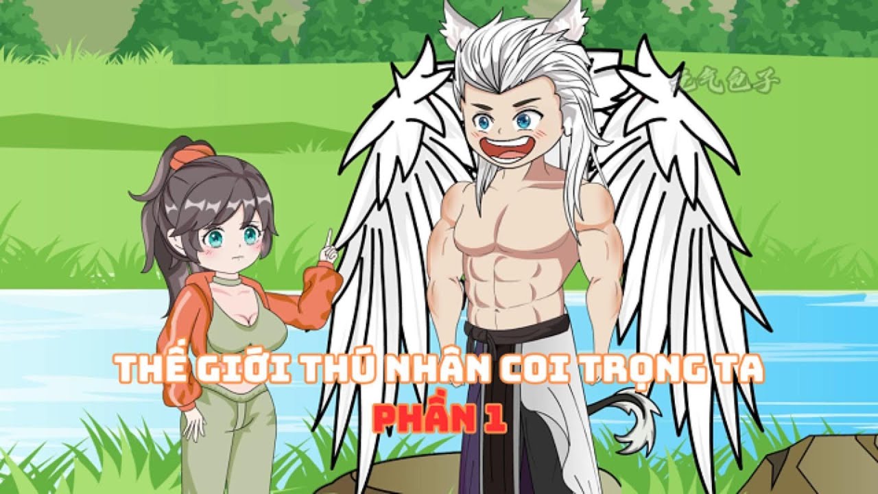 [Phần 1]Thế Giới Thú Nhân Coi Trọng Ta |Muy Muy TV
