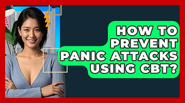 How To Prevent Panic Attacks Using CBT? - CBT Toolkit