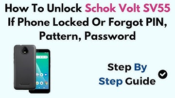 How To Unlock Schok Volt SV55 If Phone Locked Or Forgot PIN, Pattern, Password