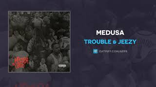 Trouble \& Jeezy - Medusa (AUDIO)