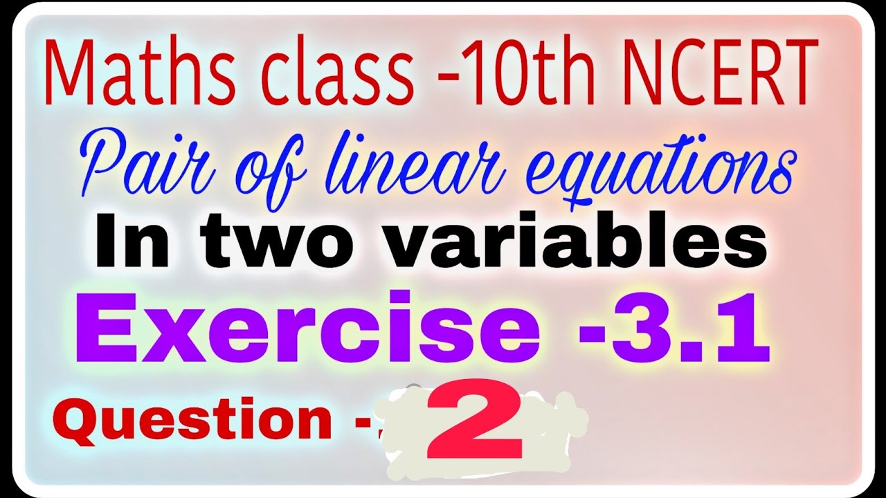 Maths class 10th NCERT, pair of linear equations in two variables