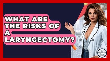 What Are The Risks Of A Laryngectomy? - The Operating Table