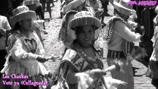 Video thumbnail of "Los Chaskas - Vete ya  (Cullaguada)"