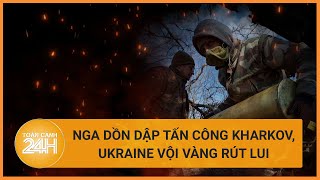 Nga ồ ạt đánh vào Kharkov, 5 ngôi làng 