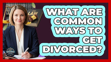What Are Common Ways To Get Divorced?