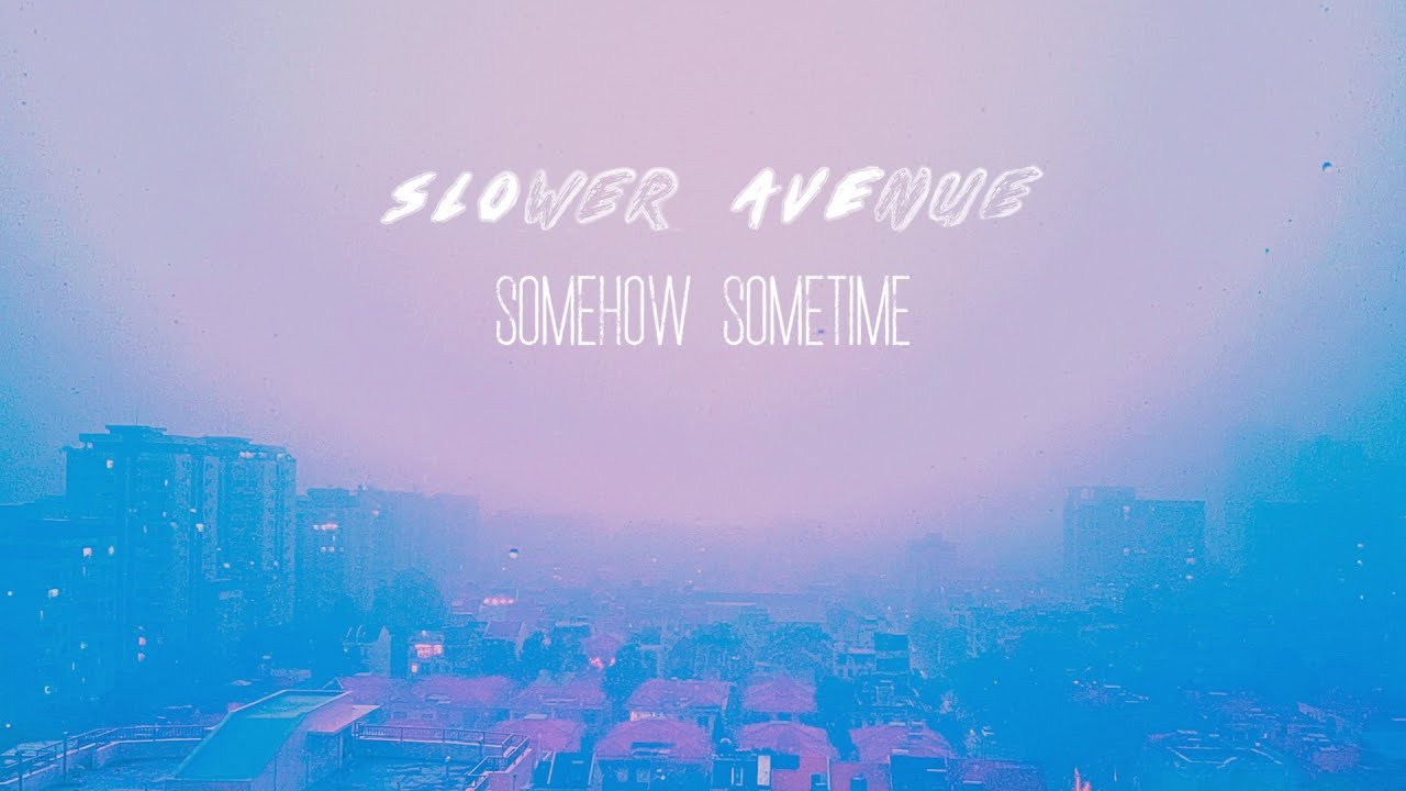 Slower Avenue - Somehow, Sometime (Official Lyric Video)