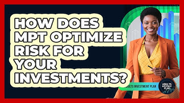 How Does MPT Optimize Risk For Your Investments? - Adults Investment Plan