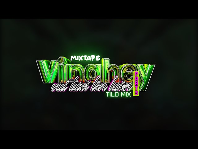 Mixtape Vinahey - Vui Tươi Lên Luôn part 3 - TiLo Mix class=