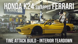 Turbo Honda K24 Swapped Ferrari 308 - Interior Teardown - Time Attack Build - Ep. 13