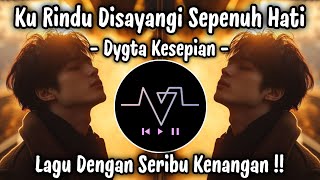 KU RINDU DI SAYANGI SEPENUH HATI | DYGTA - KESEPIAN | LAGU GALAU TERBARU VIRAL TIKTOK 2026 !