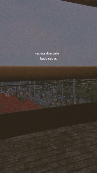 STORY WA 30 DETIK || SABAR, SABAR, SABAR, KUDU SABAR :)🙃 || SAD😔 || COCOK BUAT DI SW