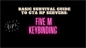 A BASIC SURVIVAL GUIDE TO GTA RP SERVERS : FIVE M KEY BINDING