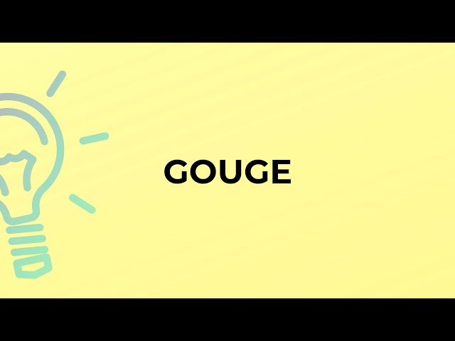 Define Gouge, Gouge Meaning, Gouge Examples, Gouge Synonyms, Gouge Images,  Gouge Vernacular, Gouge Usage, Gouge Rootwords