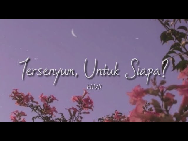 • HIVI! - tersenyum, untuk siapa? (ost. film mariposa) // lirik video class=