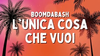 Video thumbnail of "Boomdabash - L'unica Cosa Che Vuoi (Testo/Lyrics)"