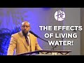The Effects Of Living Water! - Pastor Tolan Morgan