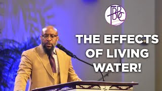 The Effects Of Living Water!  Pastor Tolan Morgan