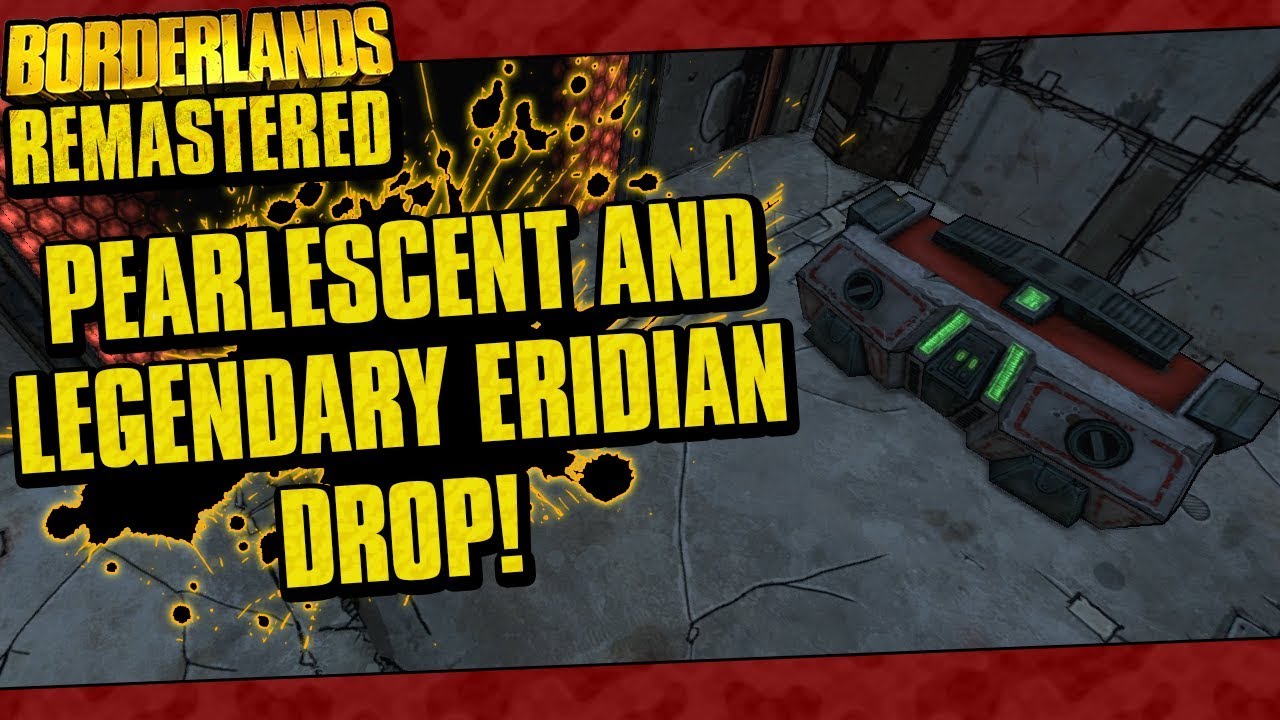 Borderlands Remastered | Pearlescent And Legendary Eridian Drops!