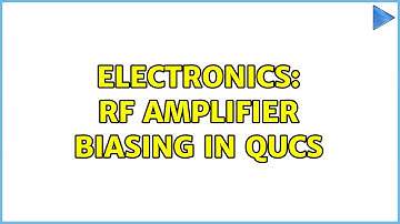 Electronics: RF amplifier biasing in QUCs