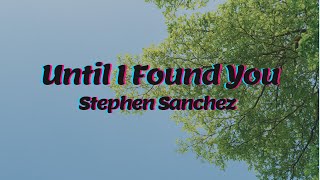 Stephen Sanchez - Until I Found You (Lyrics) -