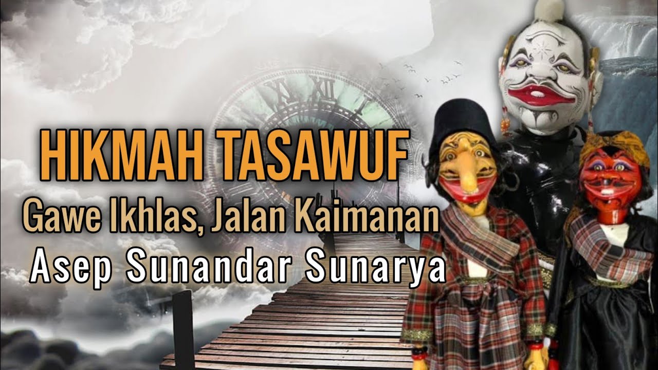 Gawe Ikhlas, Jalan Kaimanan | Hikmah Tasawuf dina Wayang Golek Asep Sunandar Sunarya
