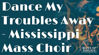 Video thumbnail of "Dance My Troubles Away - Mississippi Mass Choir"