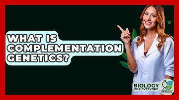 What Is Complementation Genetics? - Biology For Everyone