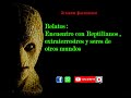 Podcast: -Relatos-  Encuentro con Reptilianos, aliens , historias de extraterrestres